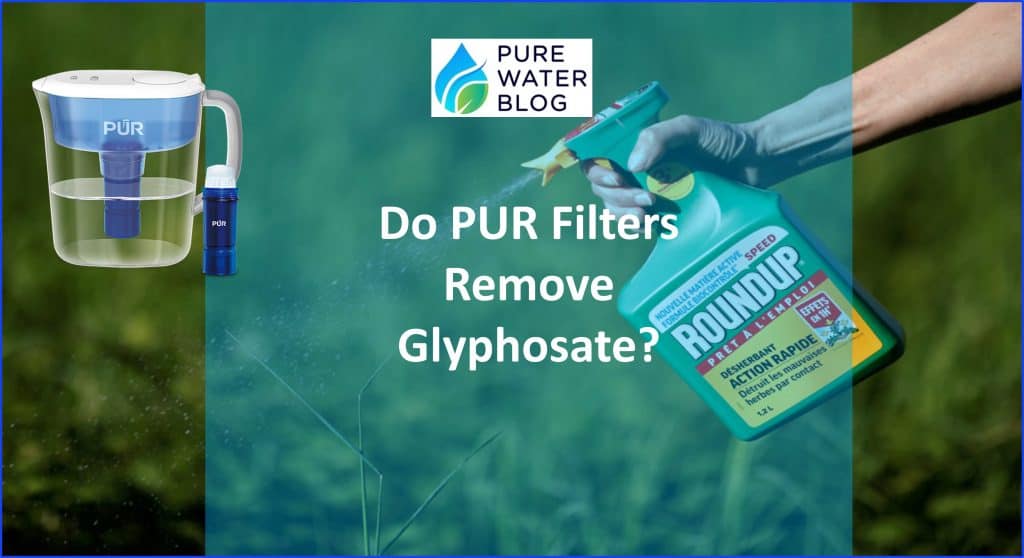 Do PUR Filters Remove Glyphosate Water Treatment