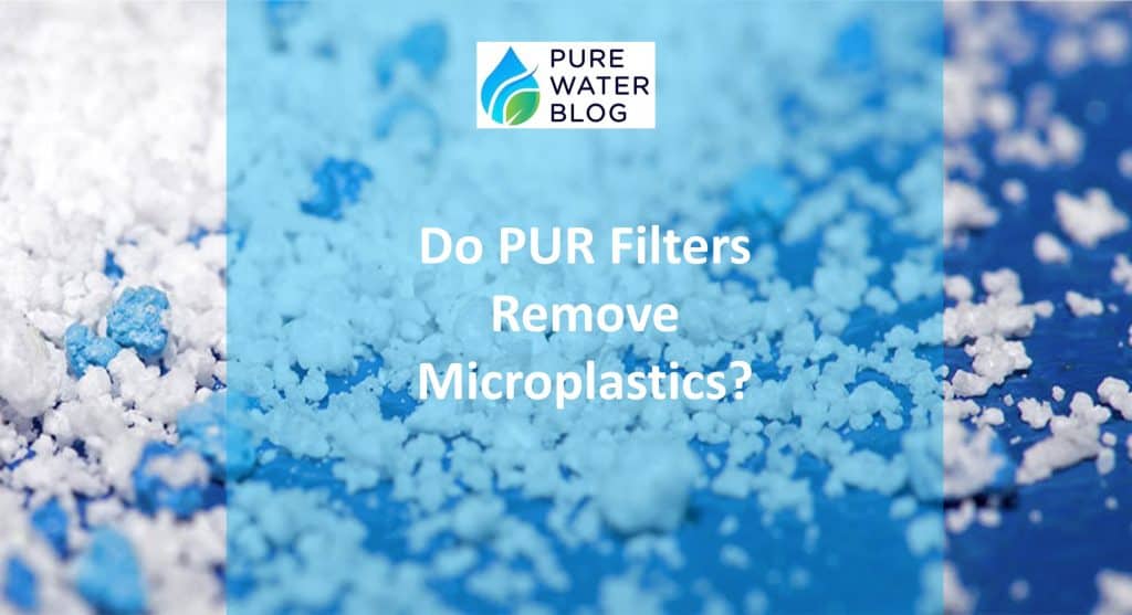 Do PUR Filters Remove Microplastics? Water Treatment
