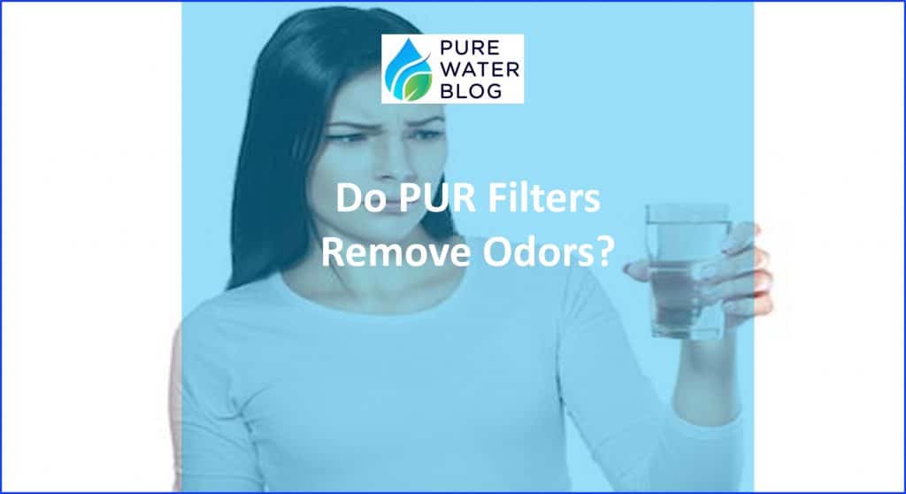 Do PUR Filters Remove Odors Water Treatment
