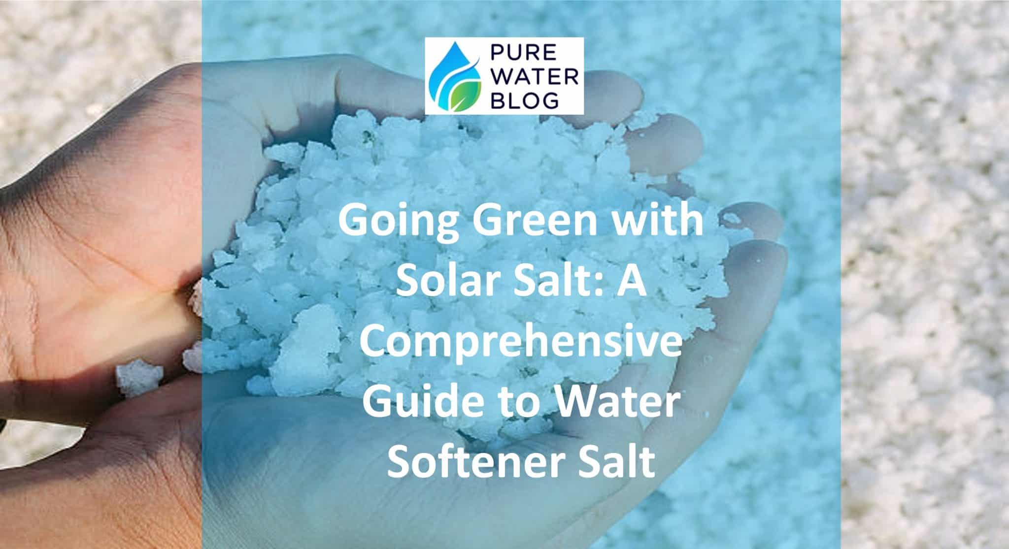 Going Green with Solar Salt A Comprehensive Guide to Water Softener