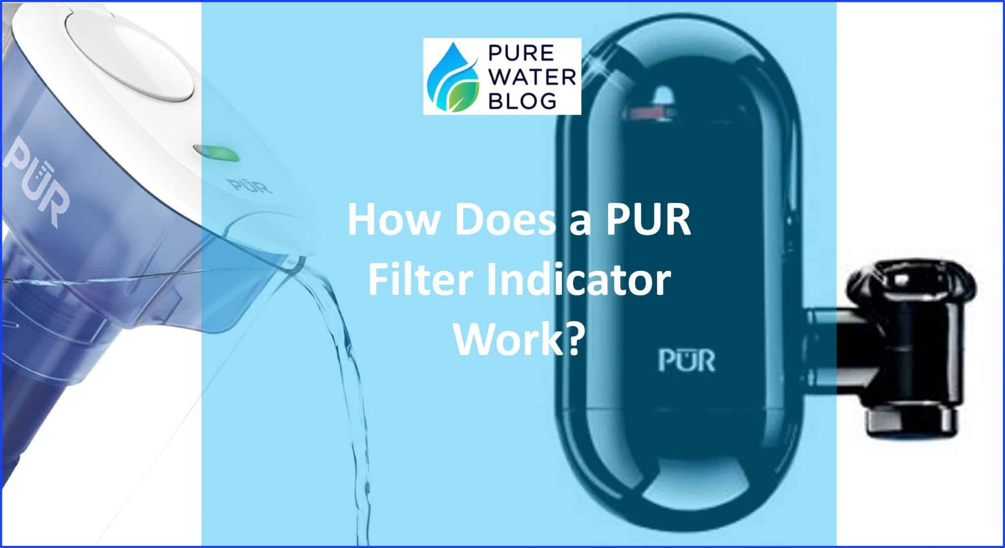 How Does a PUR Filter Indicator Work? Water Treatment