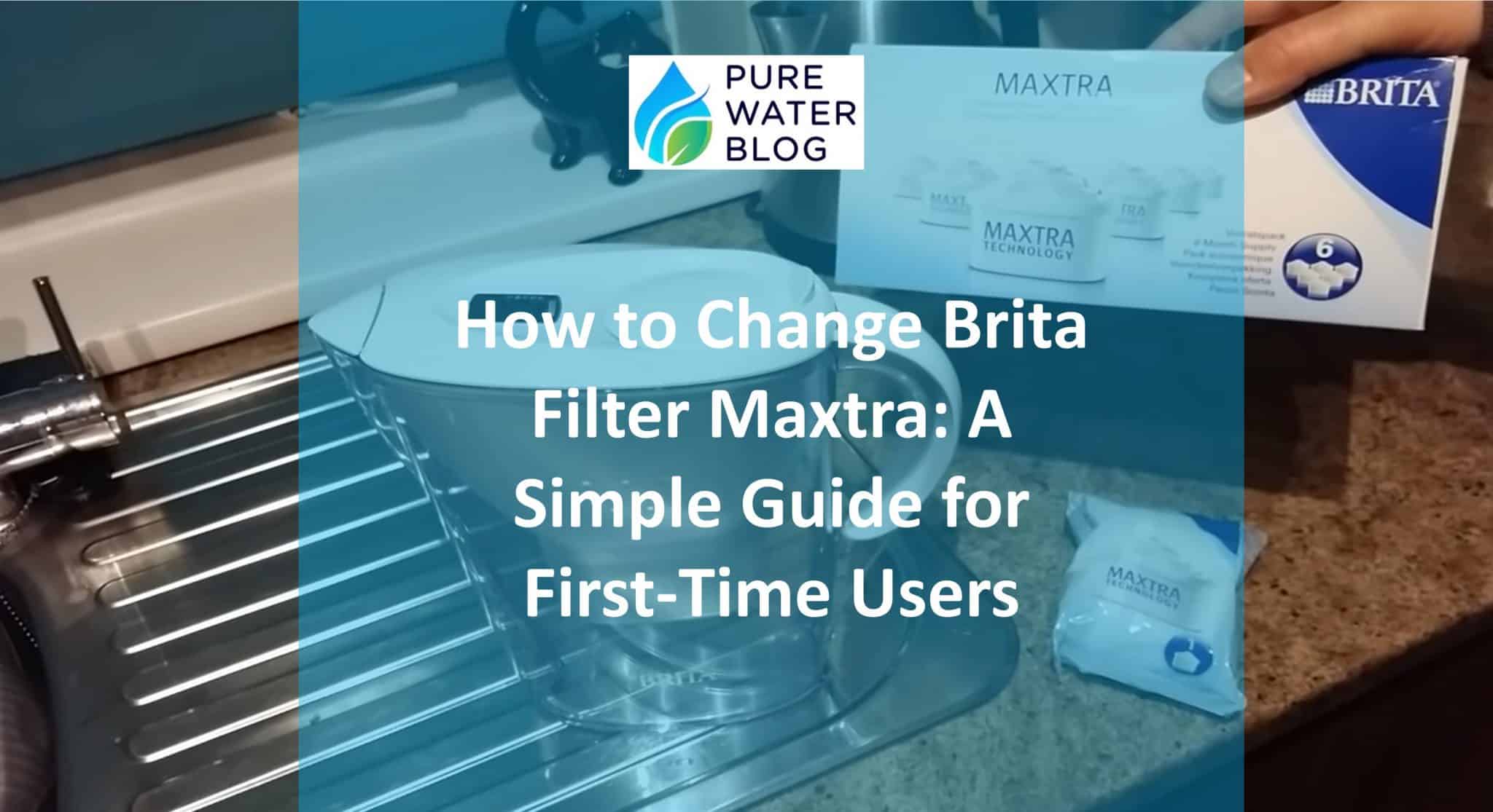 How to Change Brita Filter Maxtra A Simple Guide for FirstTime Users