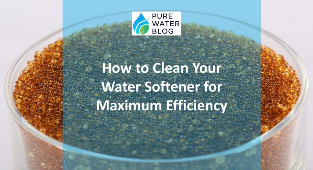 How to Clean Your Water Softener for Maximum Efficiency Water Treatment