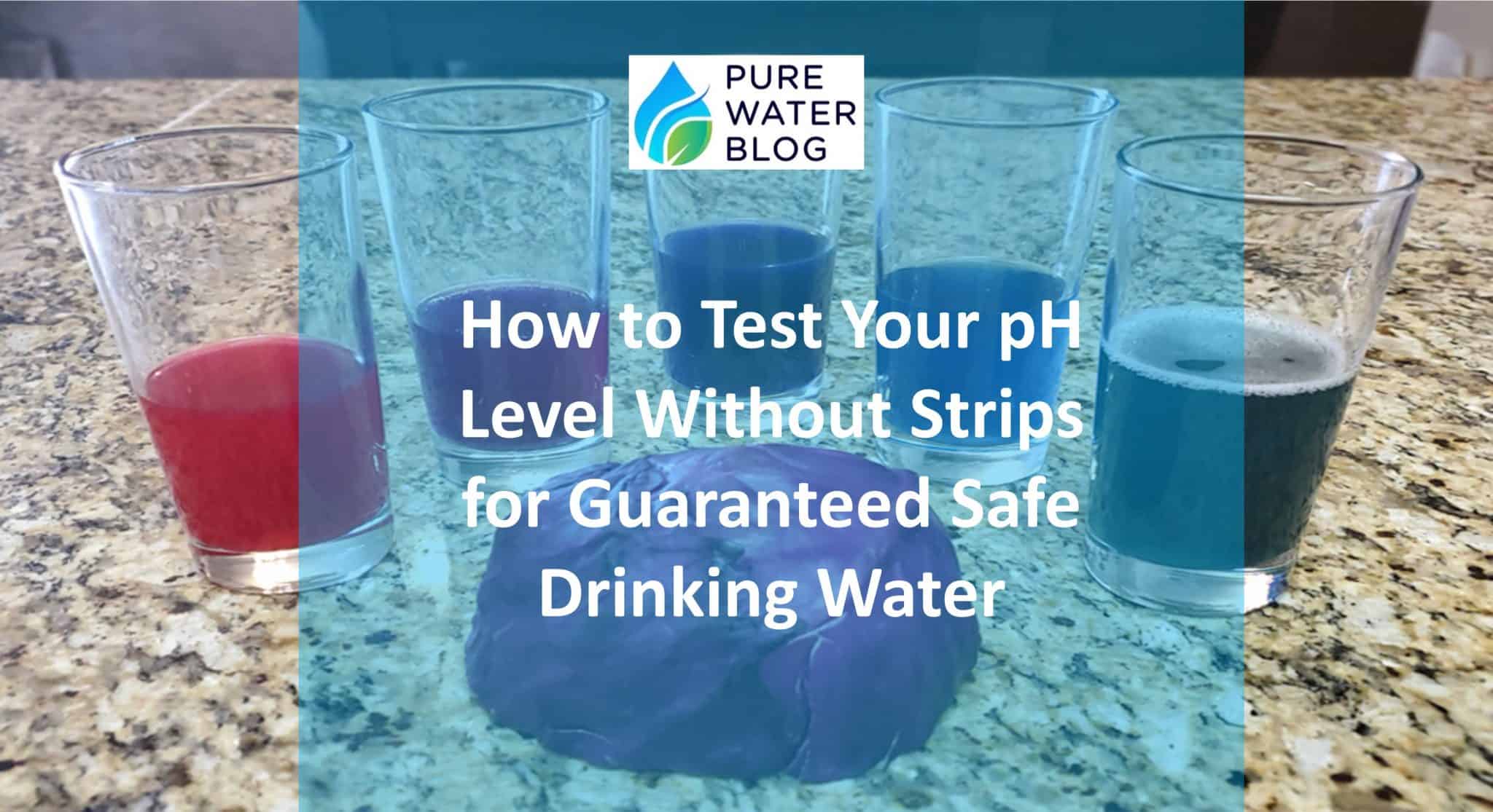 How to Test Your pH Level Without Strips for Guaranteed Safe Drinking Water Water Treatment