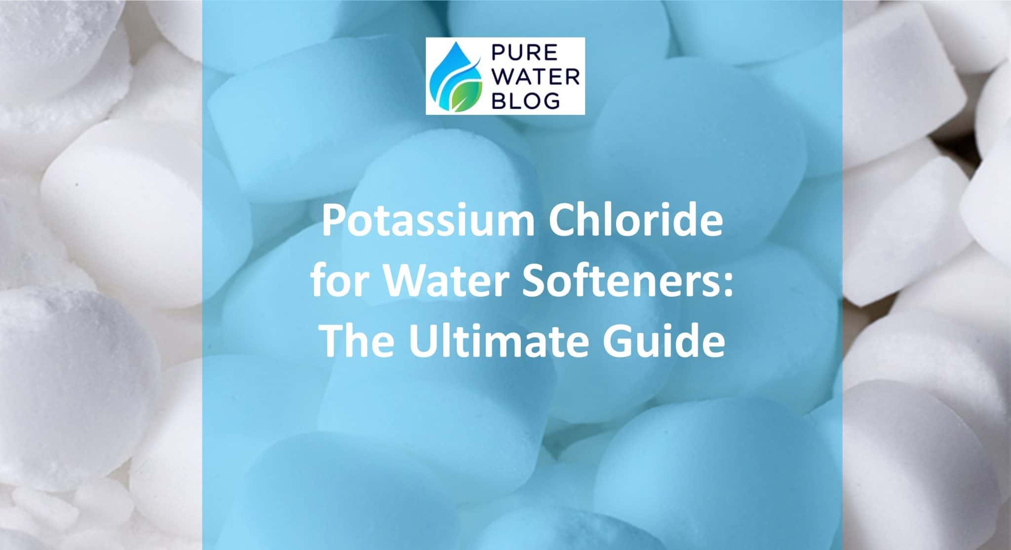Potassium Chloride for Water Softeners The Ultimate Guide Water