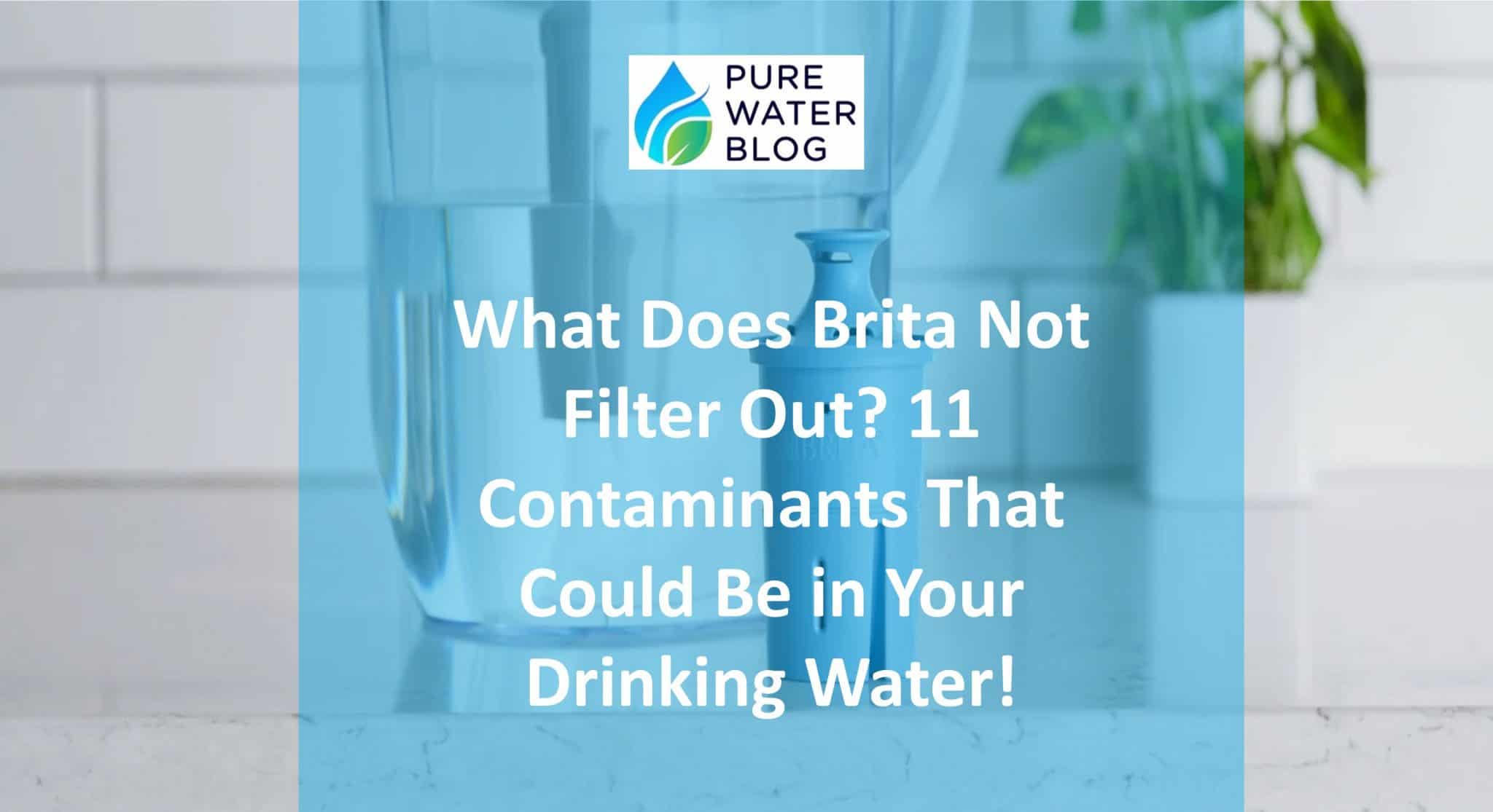 What Does Brita Not Filter Out? 11 Contaminants That Could Be in Your