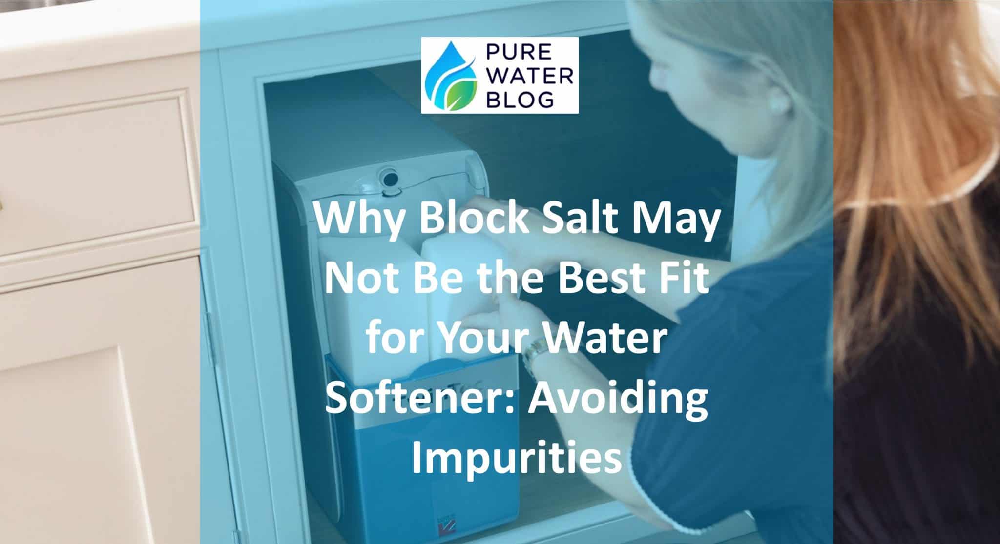 Why Block Salt May Not Be the Best Fit for Your Water Softener