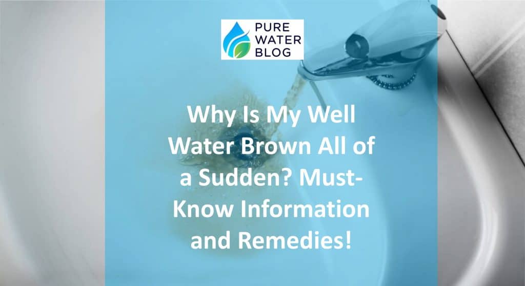 Why Is My Well Water Brown All of a Sudden? MustKnow Information and