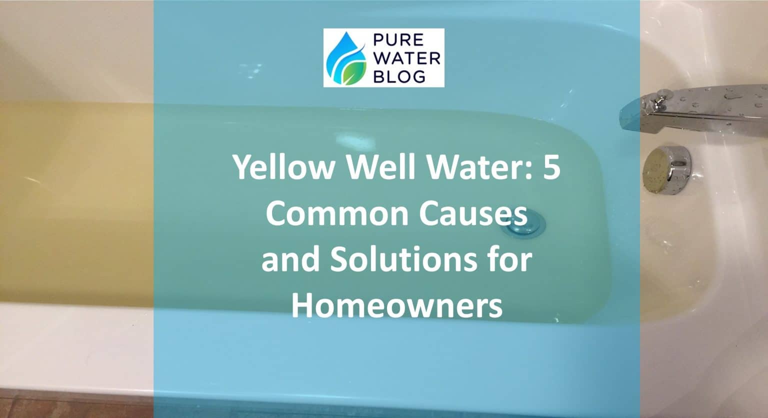 Yellow Well Water 5 Common Causes and Solutions for Homeowners Water