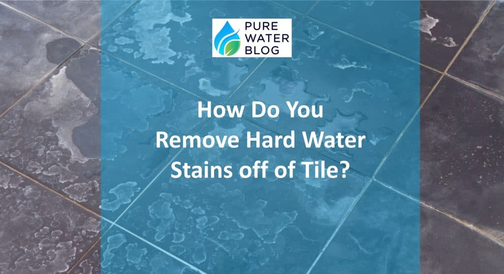 How Do You Remove Hard Water Stains off of Tile? Water Treatment