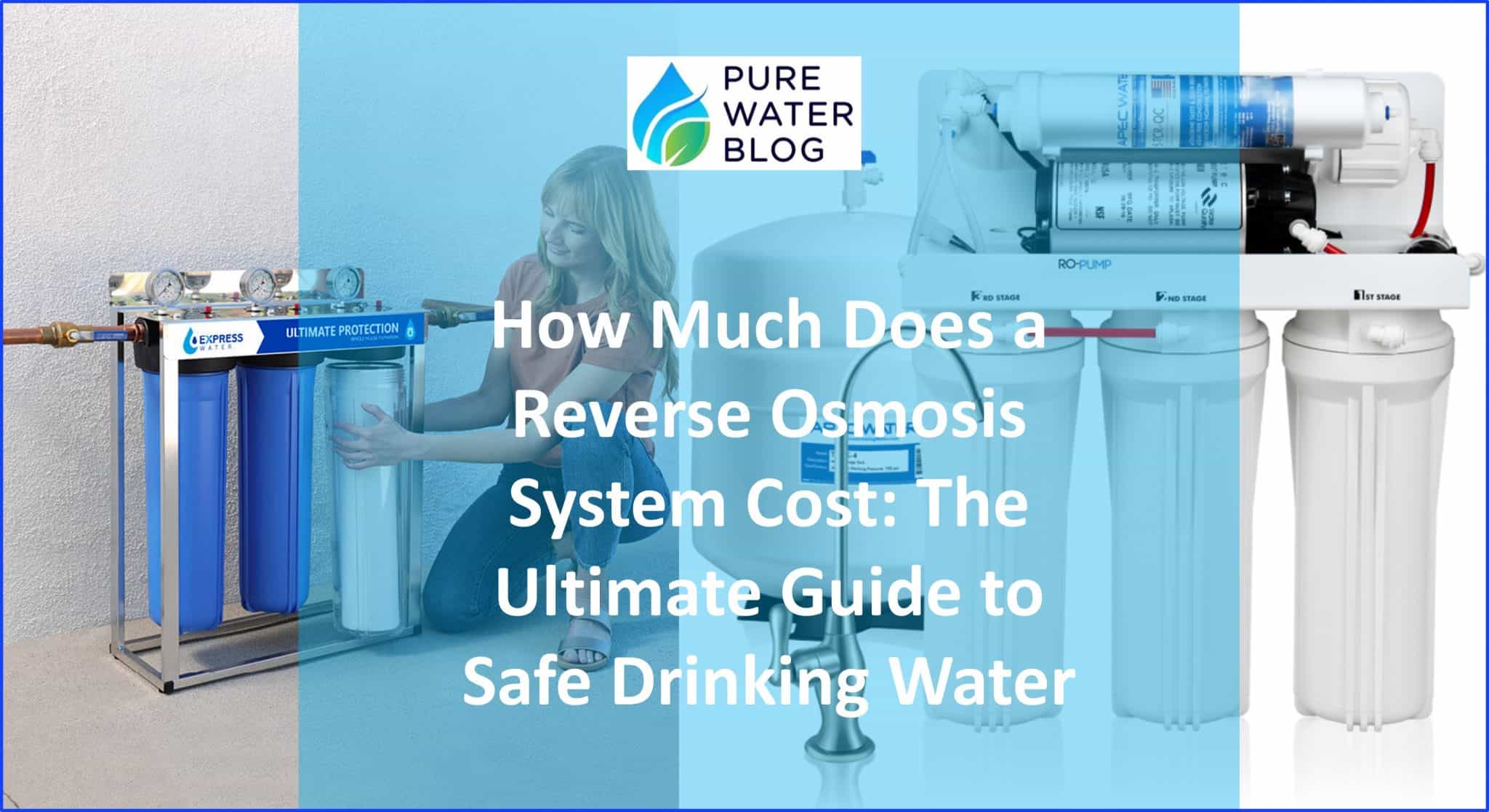 How Much Does a Reverse Osmosis System Cost The Ultimate Guide to Safe