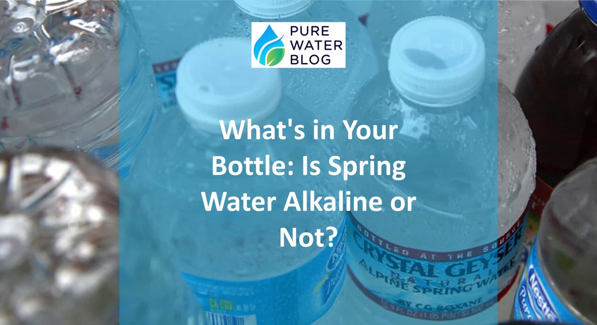 What’s in Your Bottle Is Spring Water Alkaline or Not? Water Treatment